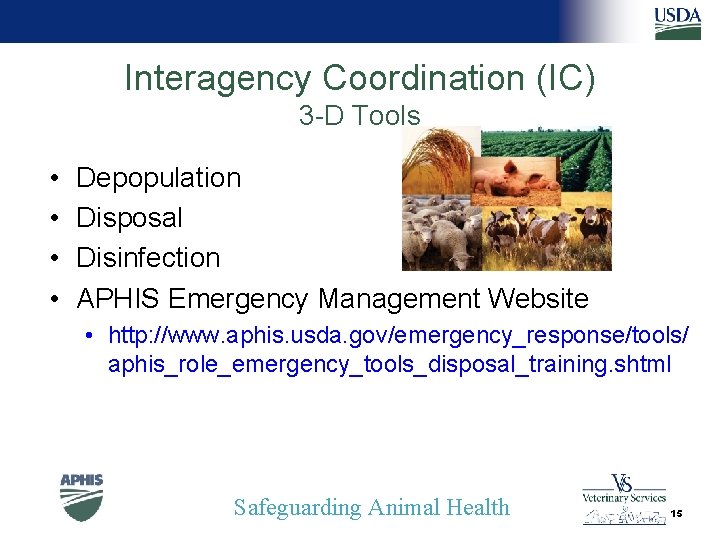 Interagency Coordination (IC) 3 -D Tools • • Depopulation Disposal Disinfection APHIS Emergency Management