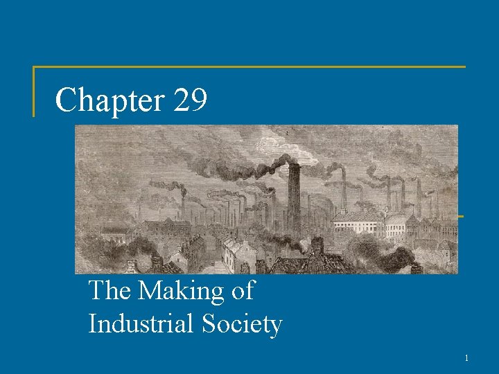 Chapter 29 The Making of Industrial Society 1 Chapter 29 The Making of Industrial Society 1