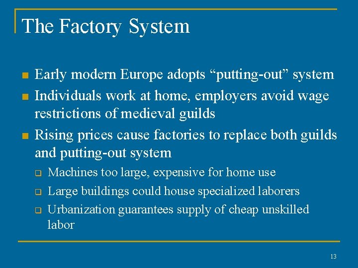 The Factory System n n n Early modern Europe adopts “putting-out” system Individuals work The Factory System n n n Early modern Europe adopts “putting-out” system Individuals work