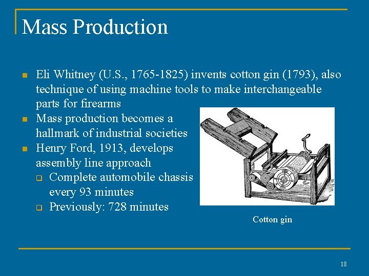Mass Production n Eli Whitney (U. S. , 1765 -1825) invents cotton gin (1793), Mass Production n Eli Whitney (U. S. , 1765 -1825) invents cotton gin (1793),