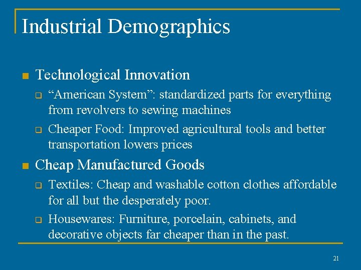Industrial Demographics n Technological Innovation q q n “American System”: standardized parts for everything Industrial Demographics n Technological Innovation q q n “American System”: standardized parts for everything