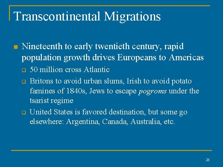 Transcontinental Migrations n Nineteenth to early twentieth century, rapid population growth drives Europeans to Transcontinental Migrations n Nineteenth to early twentieth century, rapid population growth drives Europeans to