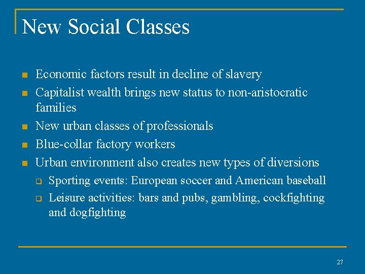 New Social Classes n n n Economic factors result in decline of slavery Capitalist New Social Classes n n n Economic factors result in decline of slavery Capitalist