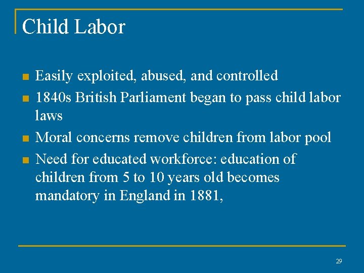 Child Labor n n Easily exploited, abused, and controlled 1840 s British Parliament began Child Labor n n Easily exploited, abused, and controlled 1840 s British Parliament began