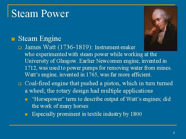 Steam Power n Steam Engine q James Watt (1736 -1819): Instrument-maker who experimented with Steam Power n Steam Engine q James Watt (1736 -1819): Instrument-maker who experimented with