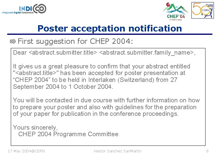 Poster acceptation notification First suggestion for CHEP 2004: Dear <abstract. submitter. title> <abstract. submitter.