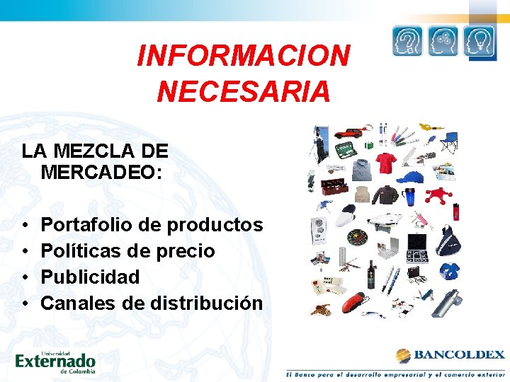 INFORMACION NECESARIA LA MEZCLA DE MERCADEO: • • Portafolio de productos Políticas de precio