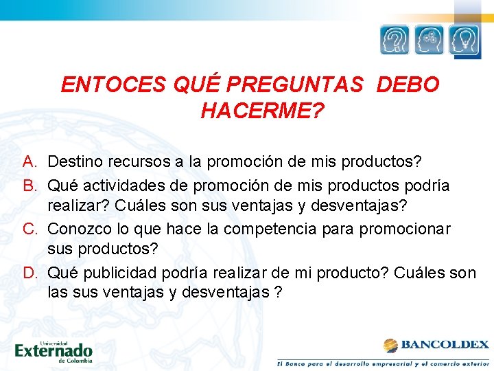 ENTOCES QUÉ PREGUNTAS DEBO HACERME? A. Destino recursos a la promoción de mis productos?