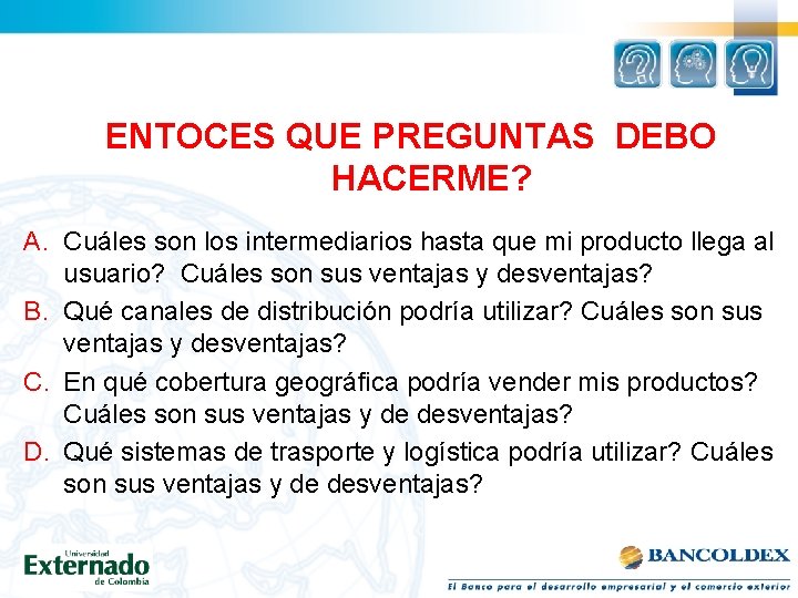 ENTOCES QUE PREGUNTAS DEBO HACERME? A. Cuáles son los intermediarios hasta que mi producto