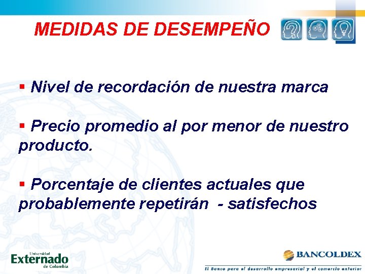 MEDIDAS DE DESEMPEÑO § Nivel de recordación de nuestra marca § Precio promedio al