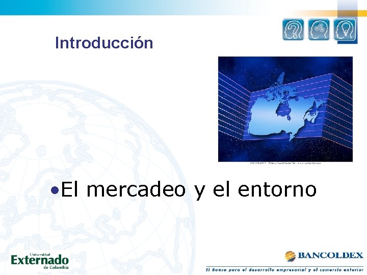 Introducción • El mercadeo y el entorno 