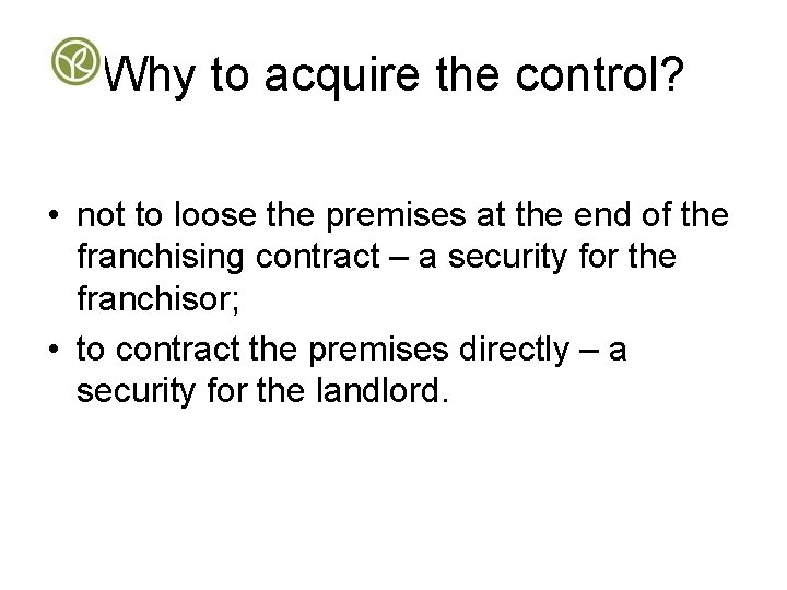 Why to acquire the control? • not to loose the premises at the end