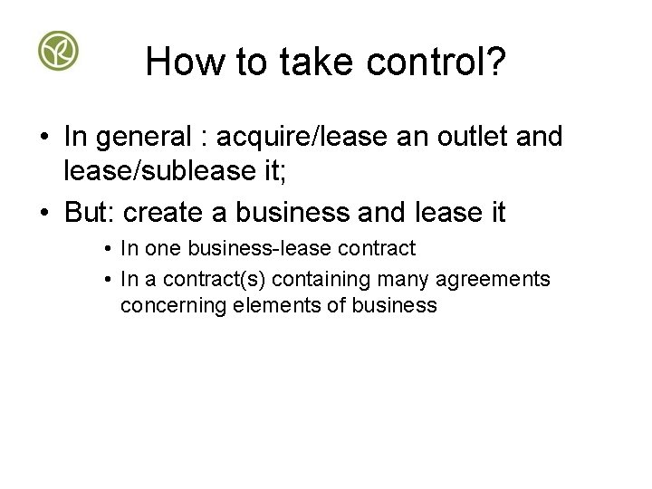 How to take control? • In general : acquire/lease an outlet and lease/sublease it;