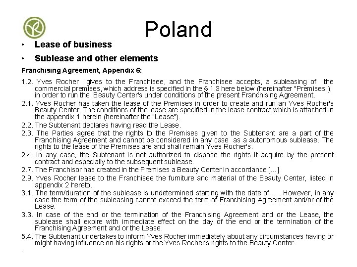  • • Lease of business Poland Sublease and other elements Franchising Agreement, Appendix