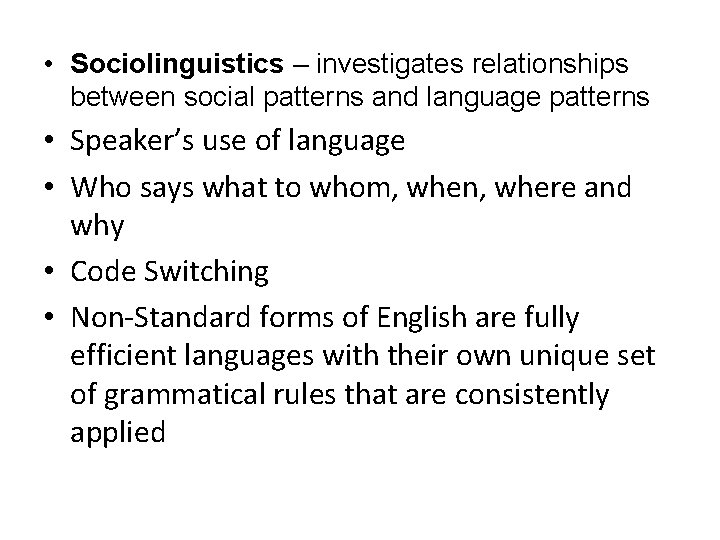  • Sociolinguistics – investigates relationships between social patterns and language patterns • Speaker’s