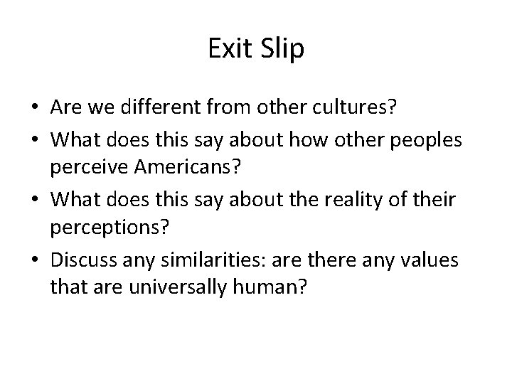 Exit Slip • Are we different from other cultures? • What does this say
