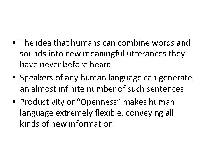  • The idea that humans can combine words and sounds into new meaningful
