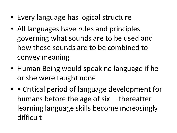  • Every language has logical structure • All languages have rules and principles