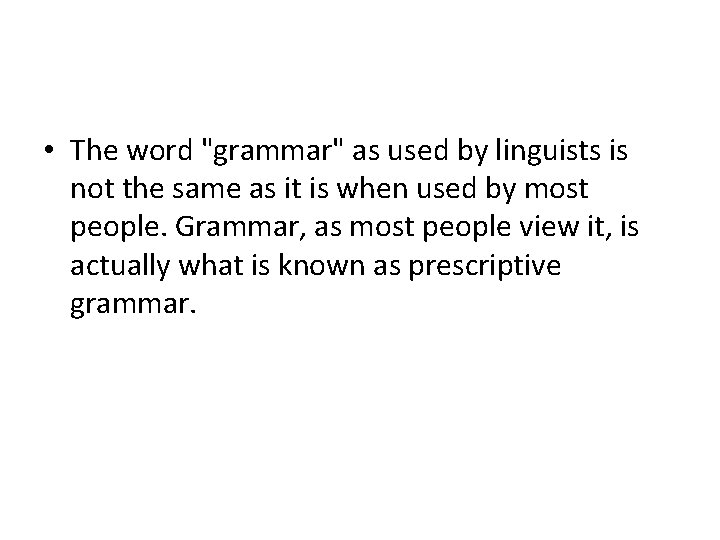  • The word "grammar" as used by linguists is not the same as