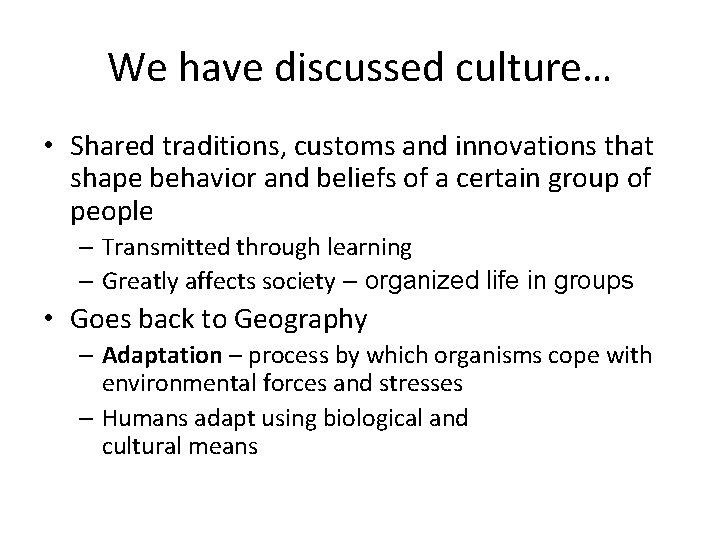 We have discussed culture… • Shared traditions, customs and innovations that shape behavior and