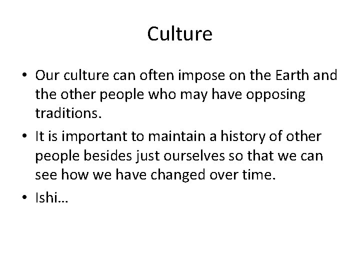 Culture • Our culture can often impose on the Earth and the other people