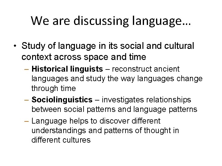 We are discussing language… • Study of language in its social and cultural context