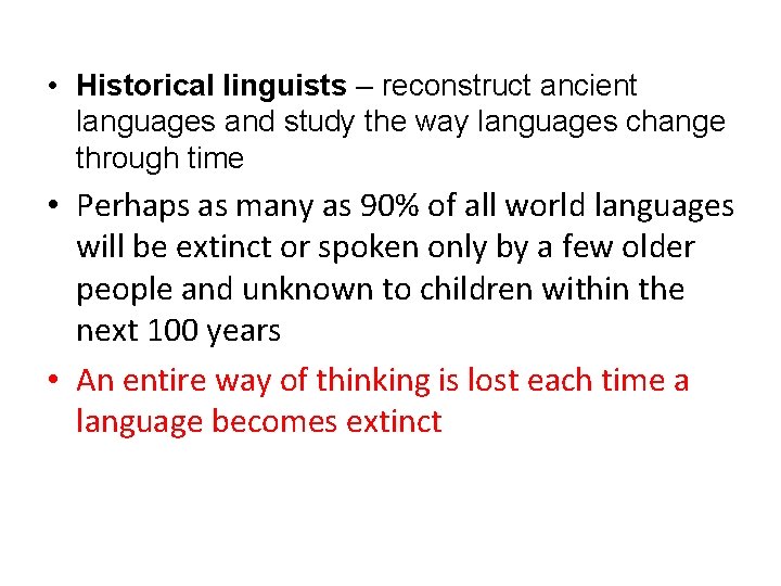  • Historical linguists – reconstruct ancient languages and study the way languages change
