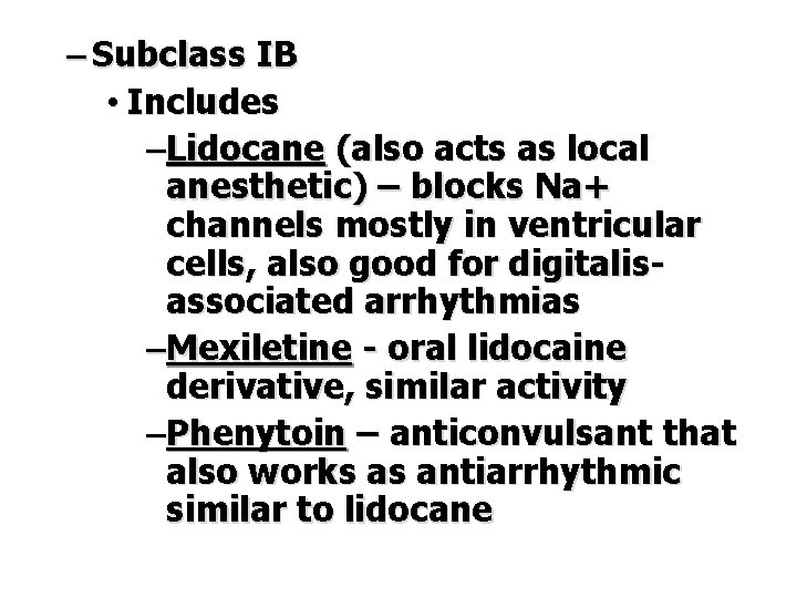 – Subclass IB • Includes –Lidocane (also acts as local anesthetic) – blocks Na+