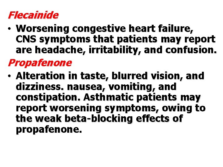 Flecainide • Worsening congestive heart failure, CNS symptoms that patients may report are headache,