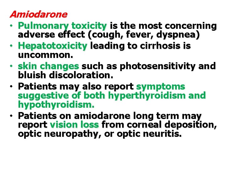 Amiodarone • Pulmonary toxicity is the most concerning • • adverse effect (cough, fever,