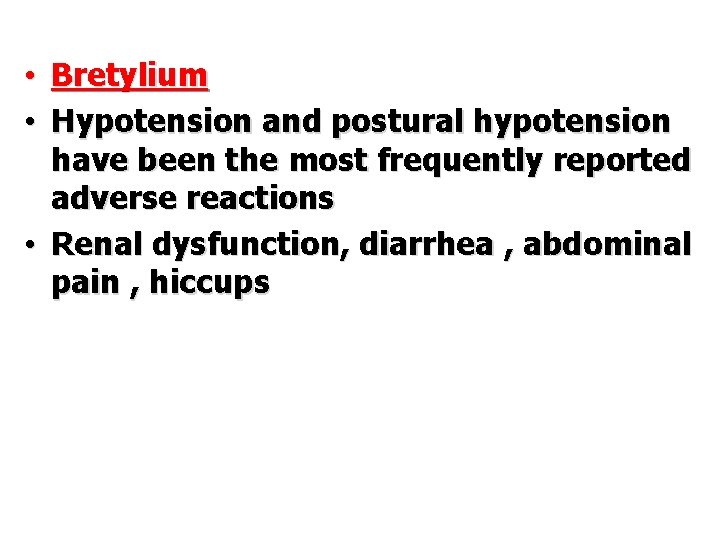  • Bretylium • Hypotension and postural hypotension have been the most frequently reported