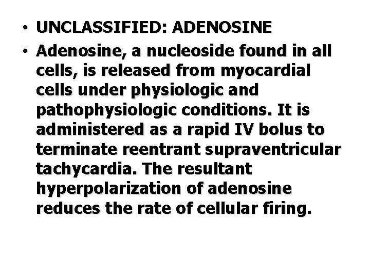  • UNCLASSIFIED: ADENOSINE • Adenosine, a nucleoside found in all cells, is released