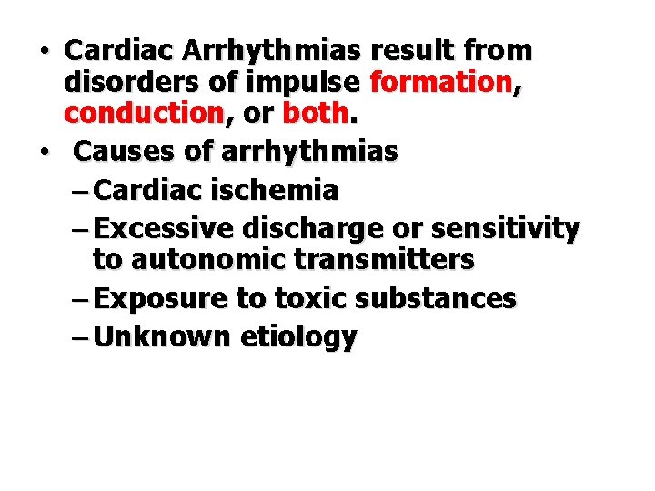  • Cardiac Arrhythmias result from disorders of impulse formation, conduction, or both. •