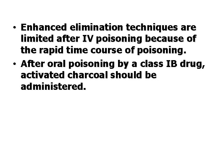  • Enhanced elimination techniques are limited after IV poisoning because of the rapid