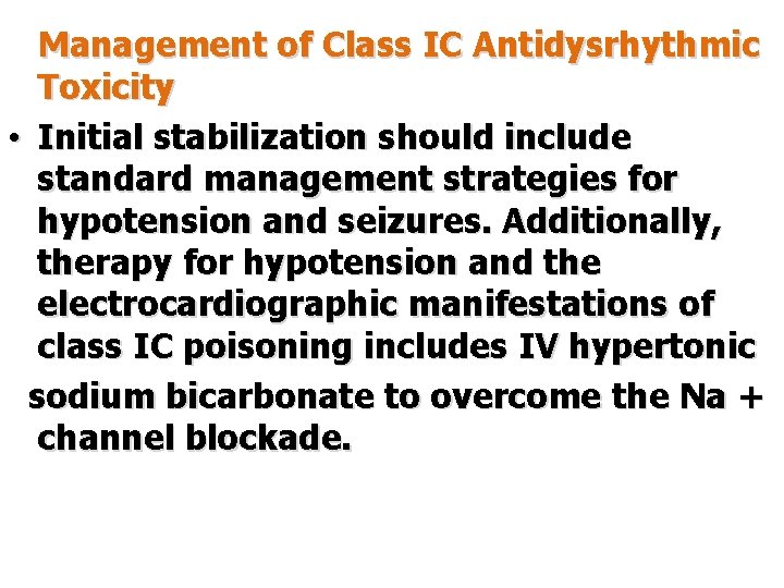 Management of Class IC Antidysrhythmic Toxicity • Initial stabilization should include standard management strategies