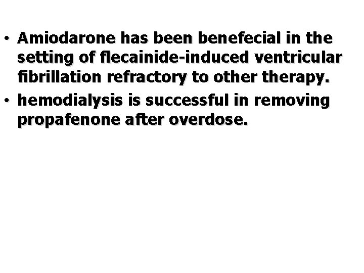  • Amiodarone has been benefecial in the setting of flecainide-induced ventricular fibrillation refractory