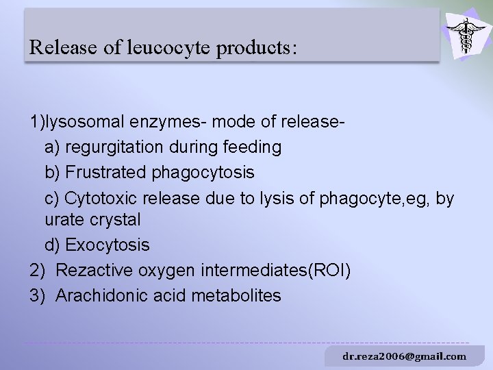 Release of leucocyte products: 1)lysosomal enzymes- mode of releasea) regurgitation during feeding b) Frustrated