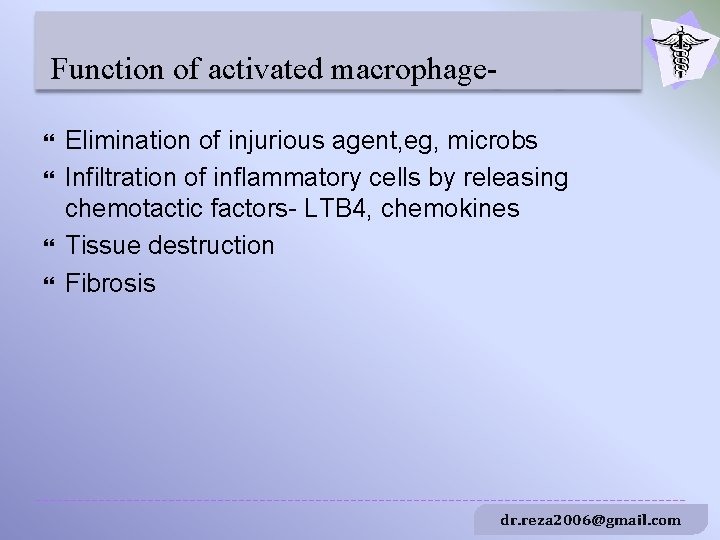 Function of activated macrophage Elimination of injurious agent, eg, microbs Infiltration of inflammatory cells