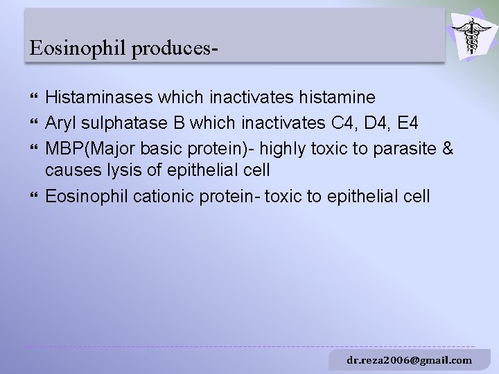 Eosinophil produces Histaminases which inactivates histamine Aryl sulphatase B which inactivates C 4, D