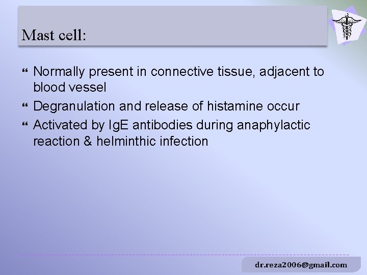 Mast cell: Normally present in connective tissue, adjacent to blood vessel Degranulation and release