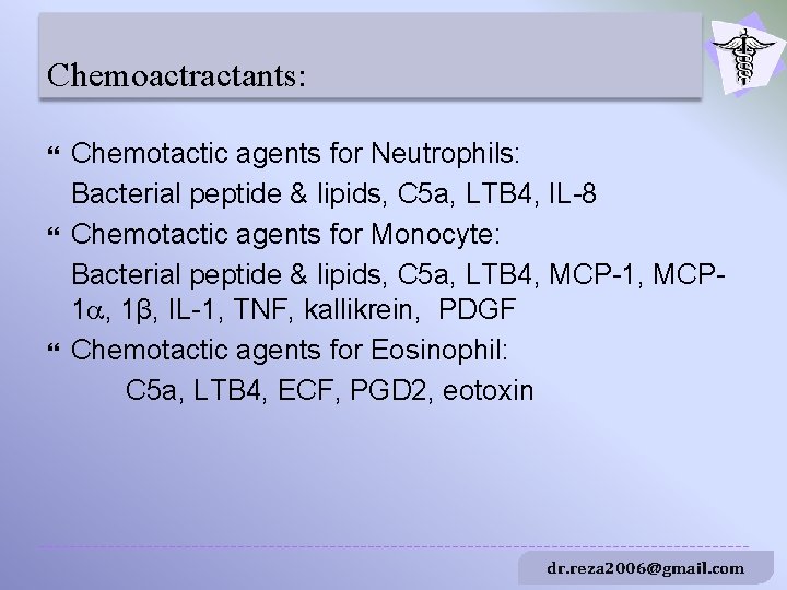 Chemoactractants: Chemotactic agents for Neutrophils: Bacterial peptide & lipids, C 5 a, LTB 4,