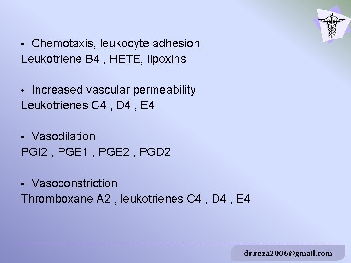 Chemotaxis, leukocyte adhesion Leukotriene B 4 , HETE, lipoxins • Increased vascular permeability Leukotrienes