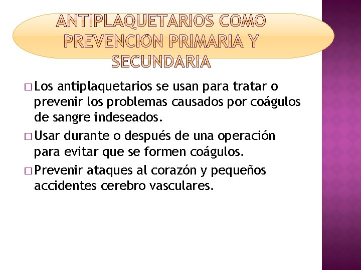 � Los antiplaquetarios se usan para tratar o prevenir los problemas causados por coágulos