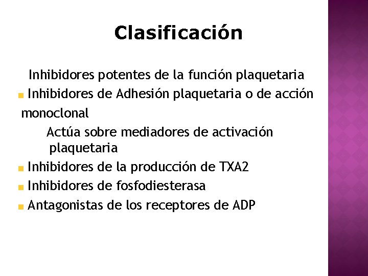 Clasificación Inhibidores potentes de la función plaquetaria Inhibidores de Adhesión plaquetaria o de acción
