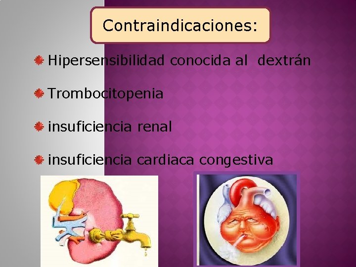 Contraindicaciones: Hipersensibilidad conocida al dextrán Trombocitopenia insuficiencia renal insuficiencia cardiaca congestiva 