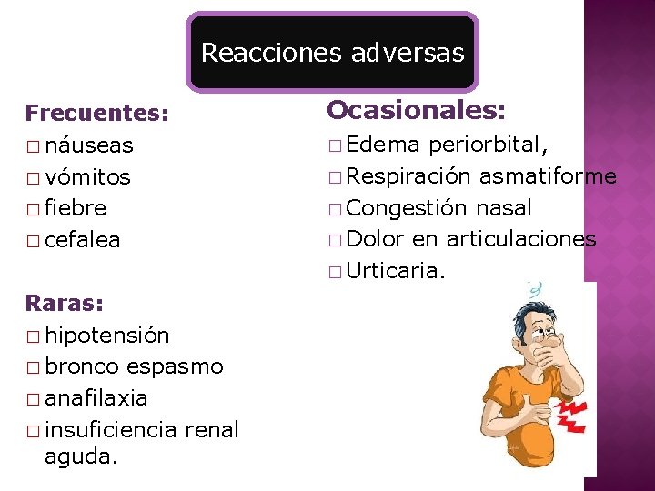 Reacciones adversas Frecuentes: � náuseas � vómitos � fiebre � cefalea Raras: � hipotensión