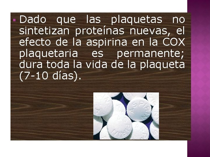 § Dado que las plaquetas no sintetizan proteínas nuevas, el efecto de la aspirina