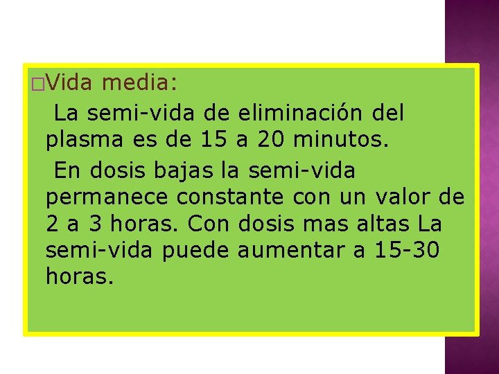 �Vida media: La semi-vida de eliminación del plasma es de 15 a 20 minutos.