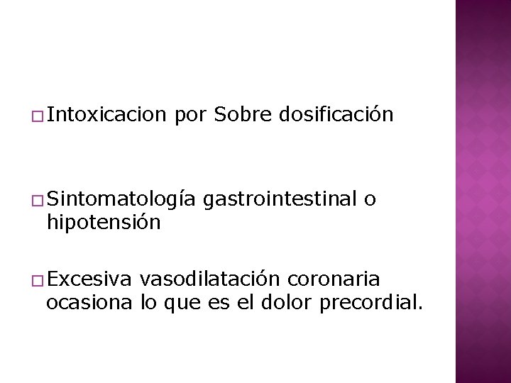 � Intoxicacion por Sobre dosificación � Sintomatología hipotensión � Excesiva gastrointestinal o vasodilatación coronaria