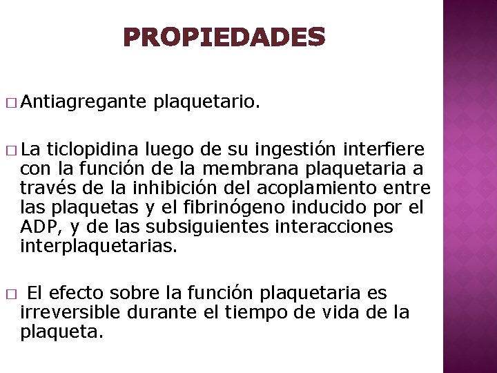 PROPIEDADES � Antiagregante plaquetario. � La ticlopidina luego de su ingestión interfiere con la